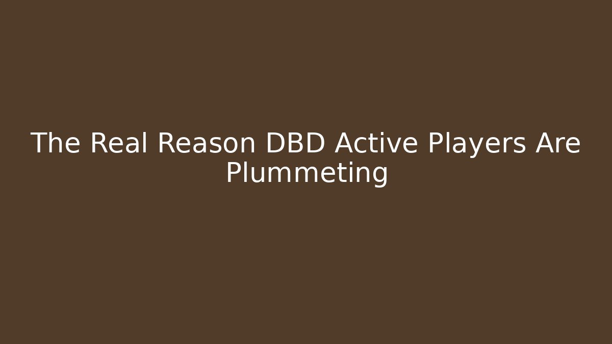 The Real Reason DBD Active Players Are Plummeting