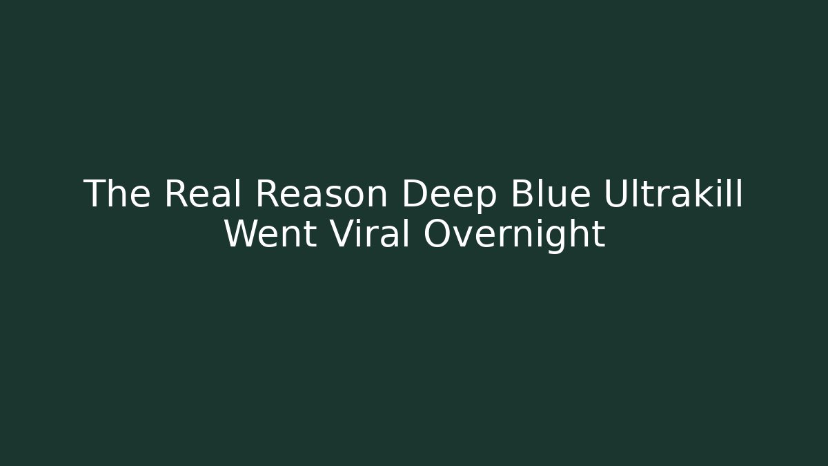 The Real Reason Deep Blue Ultrakill Went Viral Overnight