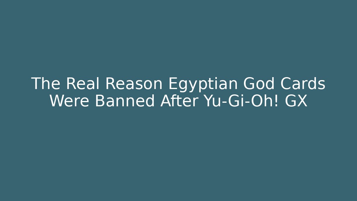 The Real Reason Egyptian God Cards Were Banned After Yu-Gi-Oh! GX