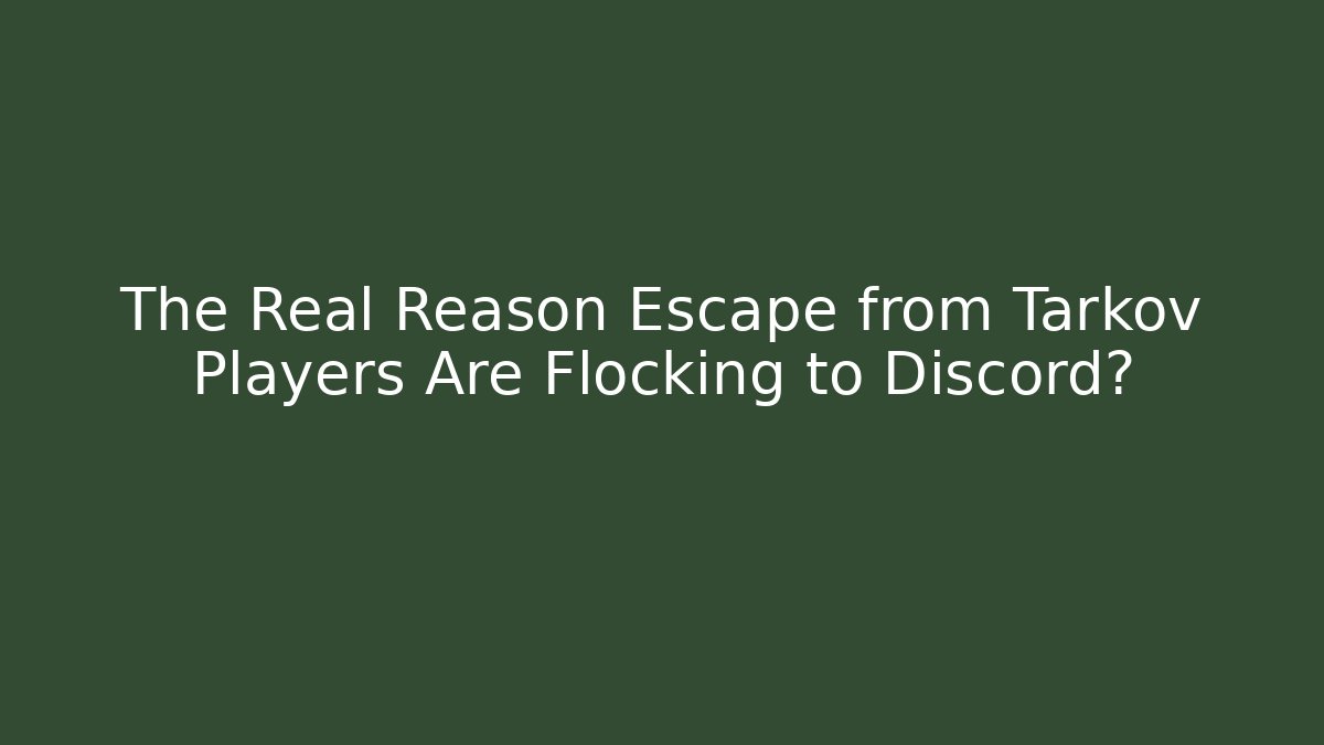 The Real Reason Escape from Tarkov Players Are Flocking to Discord?