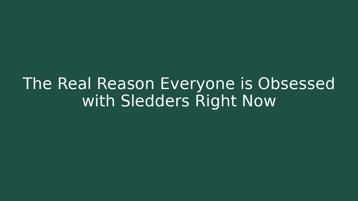 The Real Reason Everyone is Obsessed with Sledders Right Now