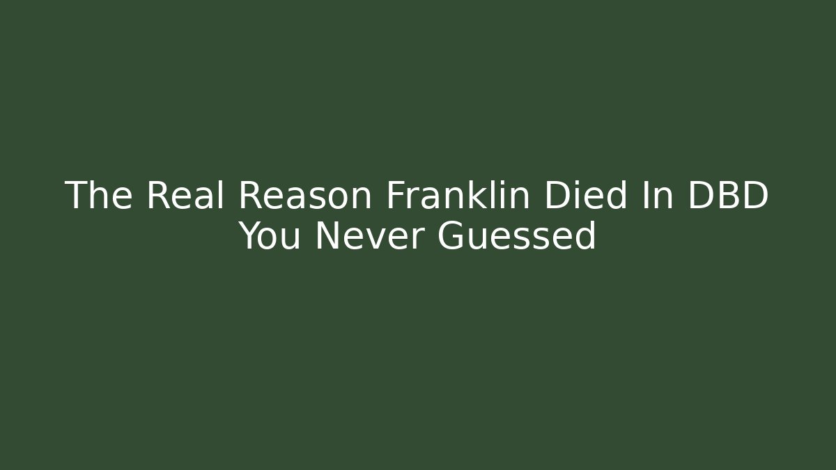 The Real Reason Franklin Died In DBD You Never Guessed