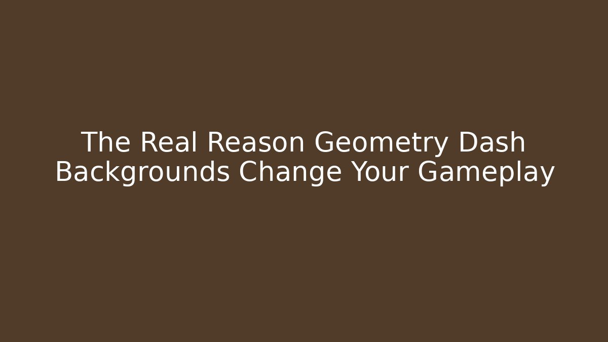 The Real Reason Geometry Dash Backgrounds Change Your Gameplay - Create More Assets