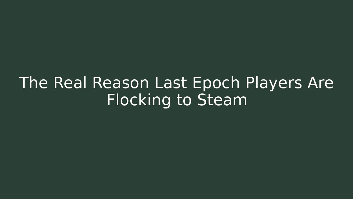 The Real Reason Last Epoch Players Are Flocking to Steam