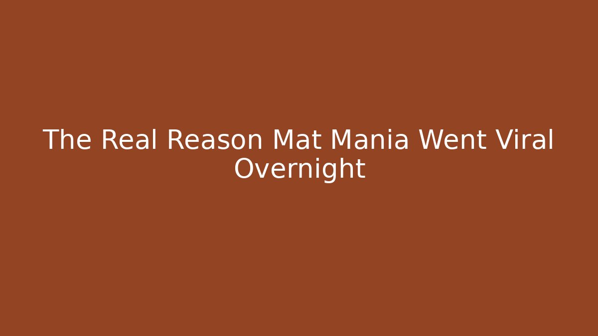 The Real Reason Mat Mania Went Viral Overnight