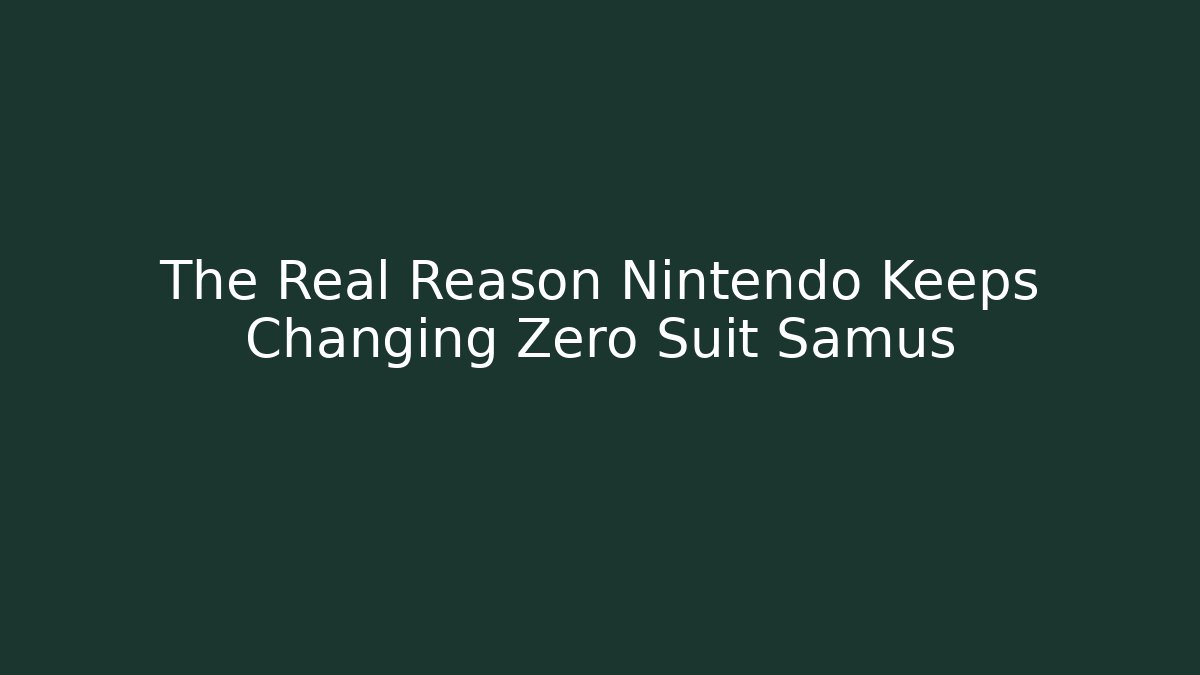 The Real Reason Nintendo Keeps Changing Zero Suit Samus