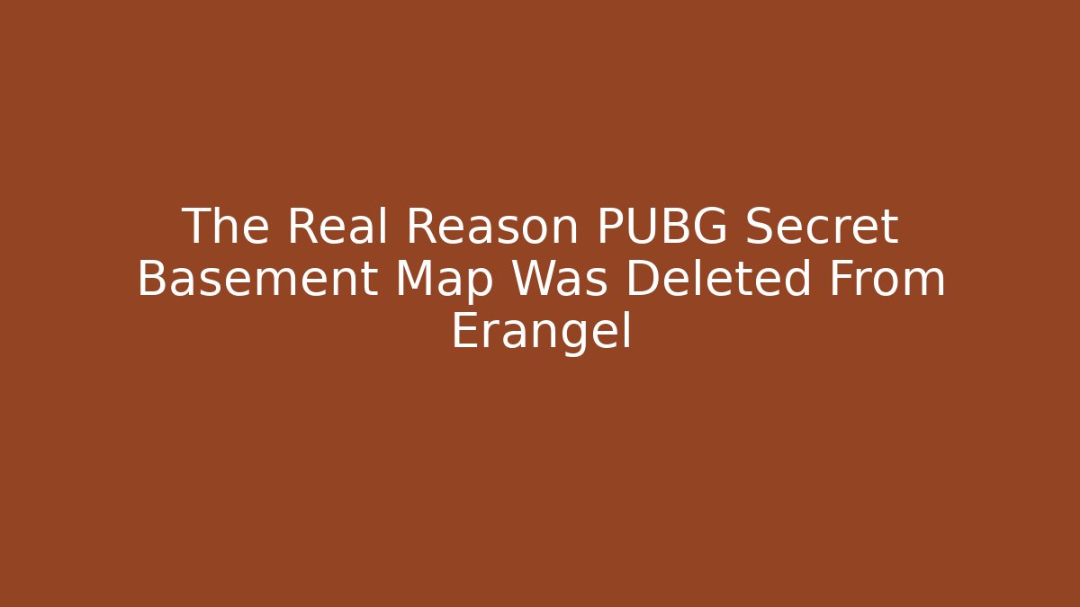 The Real Reason PUBG Secret Basement Map Was Deleted From Erangel