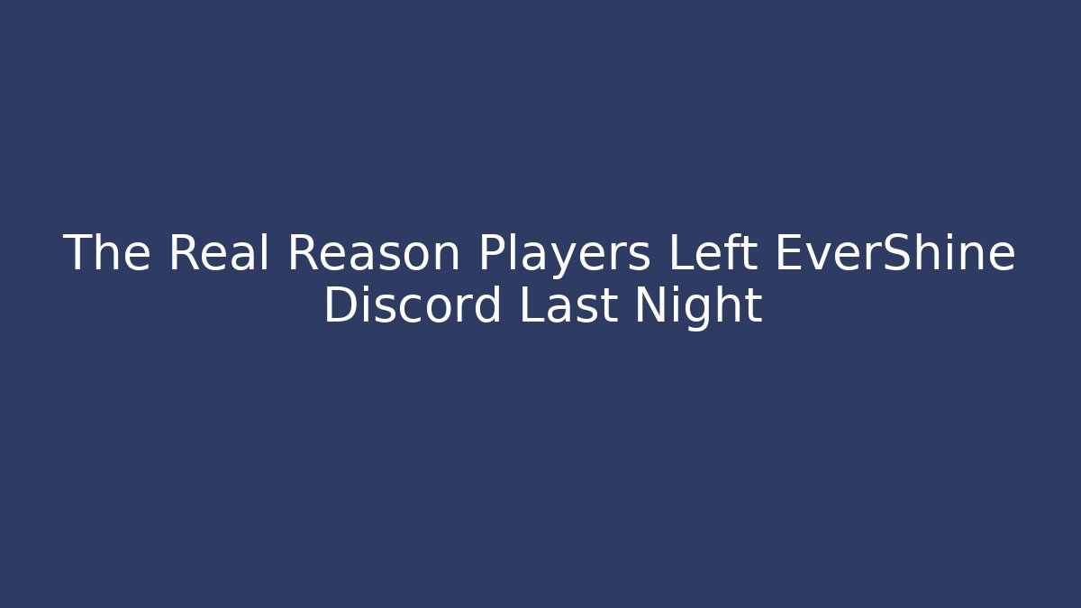 The Real Reason Players Left EverShine Discord Last Night