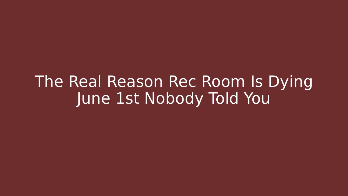 The Real Reason Rec Room Is Dying June 1st Nobody Told You