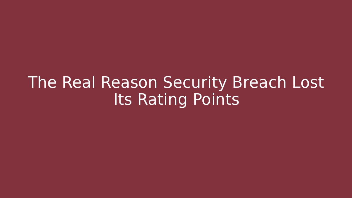 The Real Reason Security Breach Lost Its Rating Points