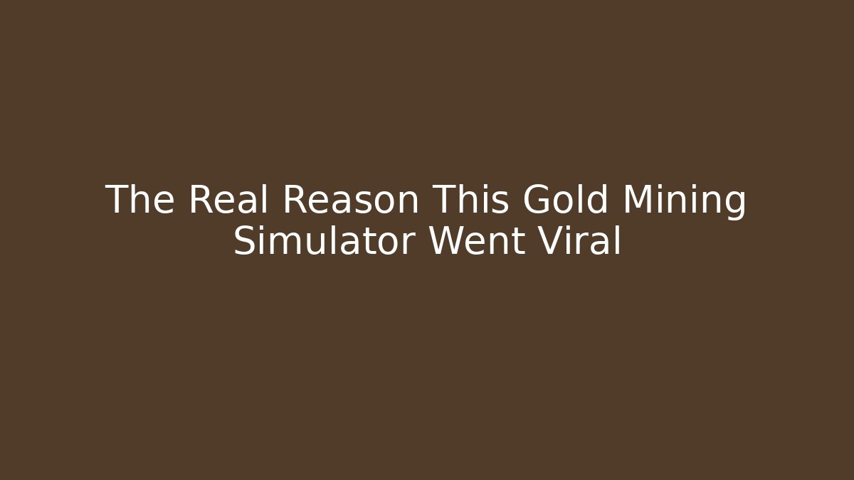 The Real Reason This Gold Mining Simulator Went Viral