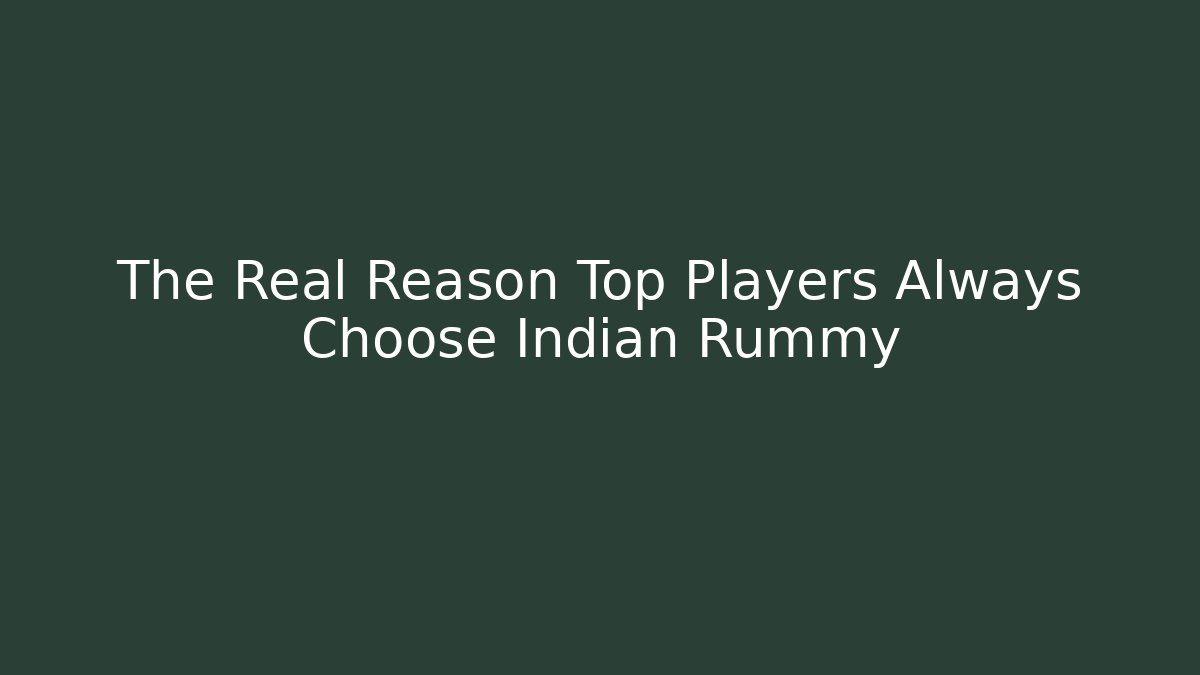 The Real Reason Top Players Always Choose Indian Rummy