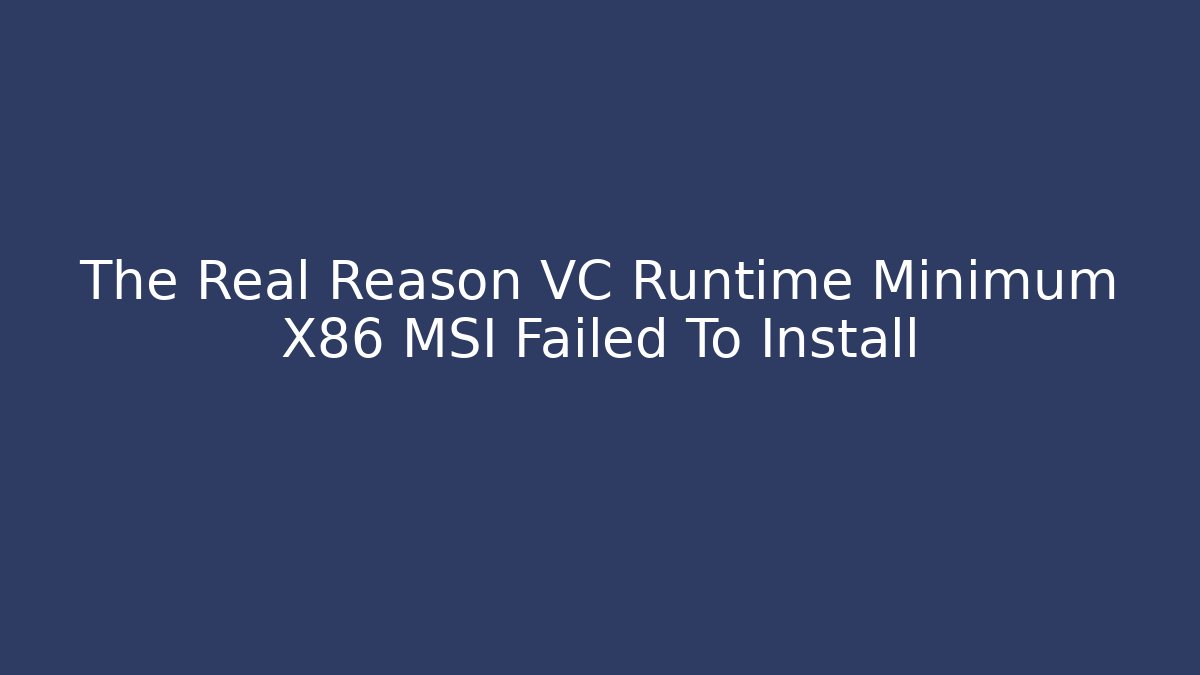 The Real Reason VC Runtime Minimum X86 MSI Failed To Install - Create More Assets