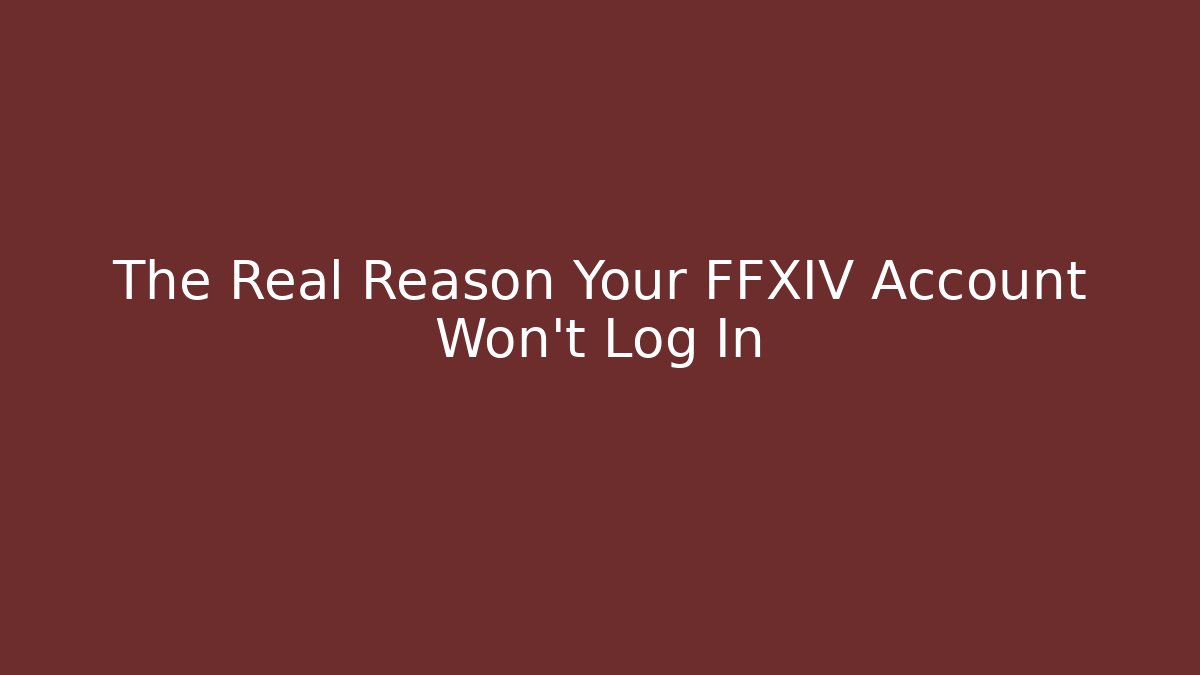 The Real Reason Your FFXIV Account Won't Log In