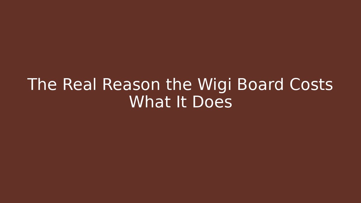 The Real Reason the Wigi Board Costs What It Does