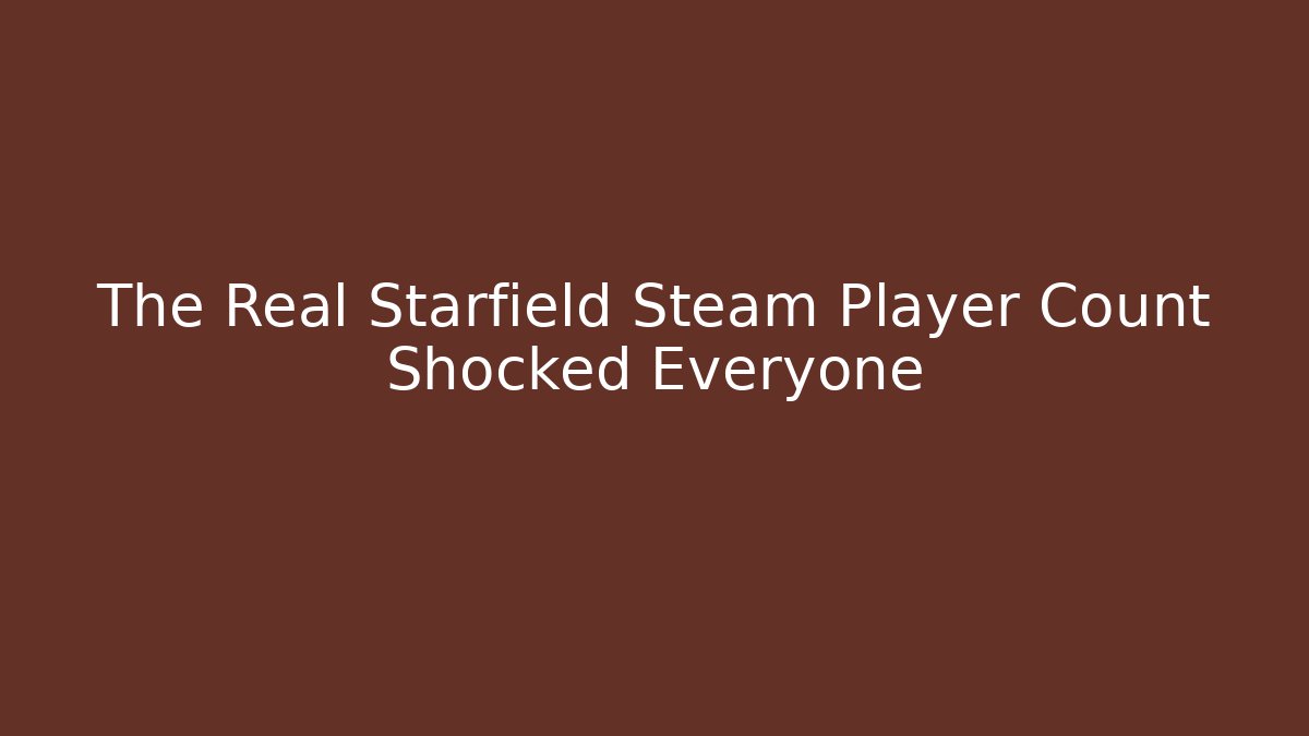 The Real Starfield Steam Player Count Shocked Everyone - Create More Assets