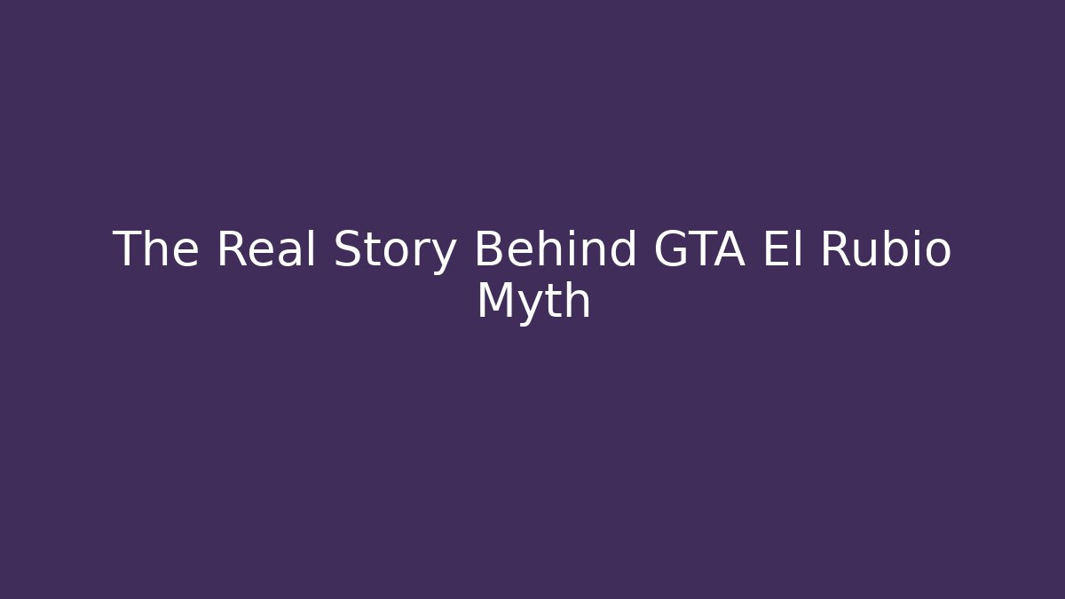The Real Story Behind GTA El Rubio Myth
