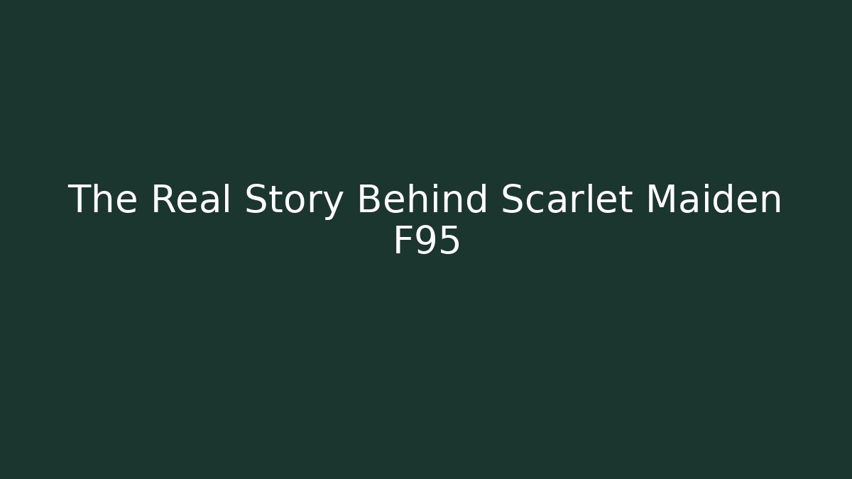 The Real Story Behind Scarlet Maiden F95