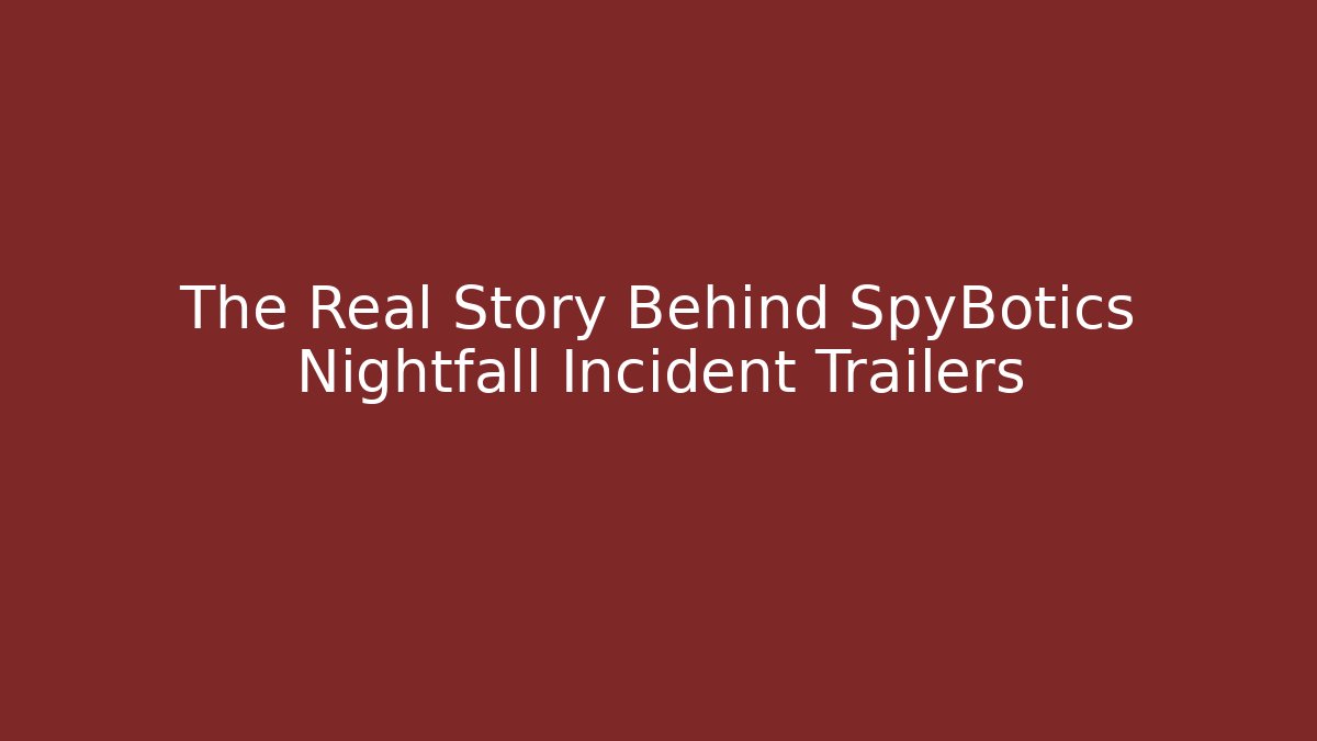The Real Story Behind SpyBotics Nightfall Incident Trailers