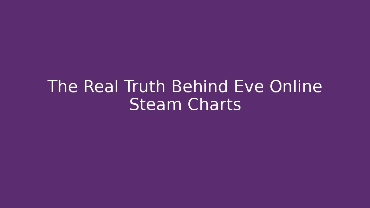 The Real Truth Behind Eve Online Steam Charts