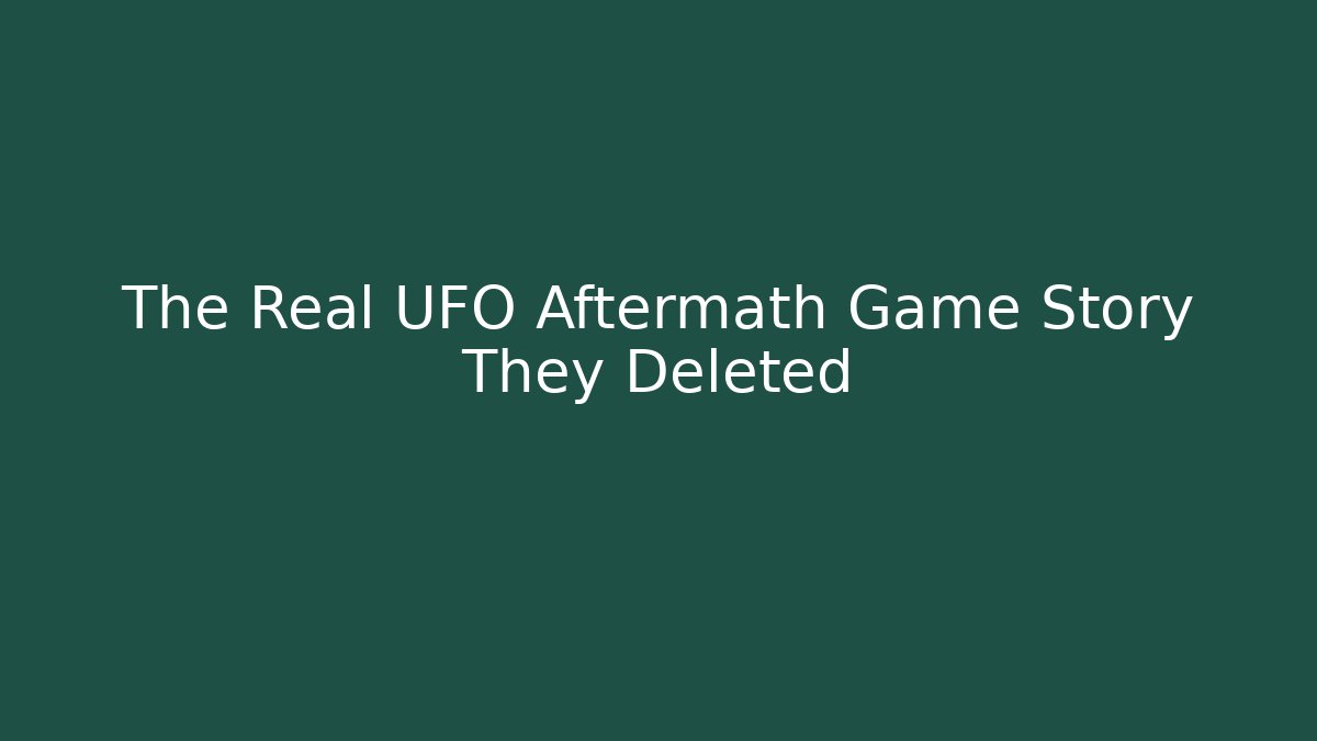 The Real UFO Aftermath Game Story They Deleted