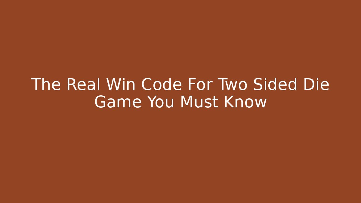 The Real Win Code For Two Sided Die Game You Must Know - Create More Assets