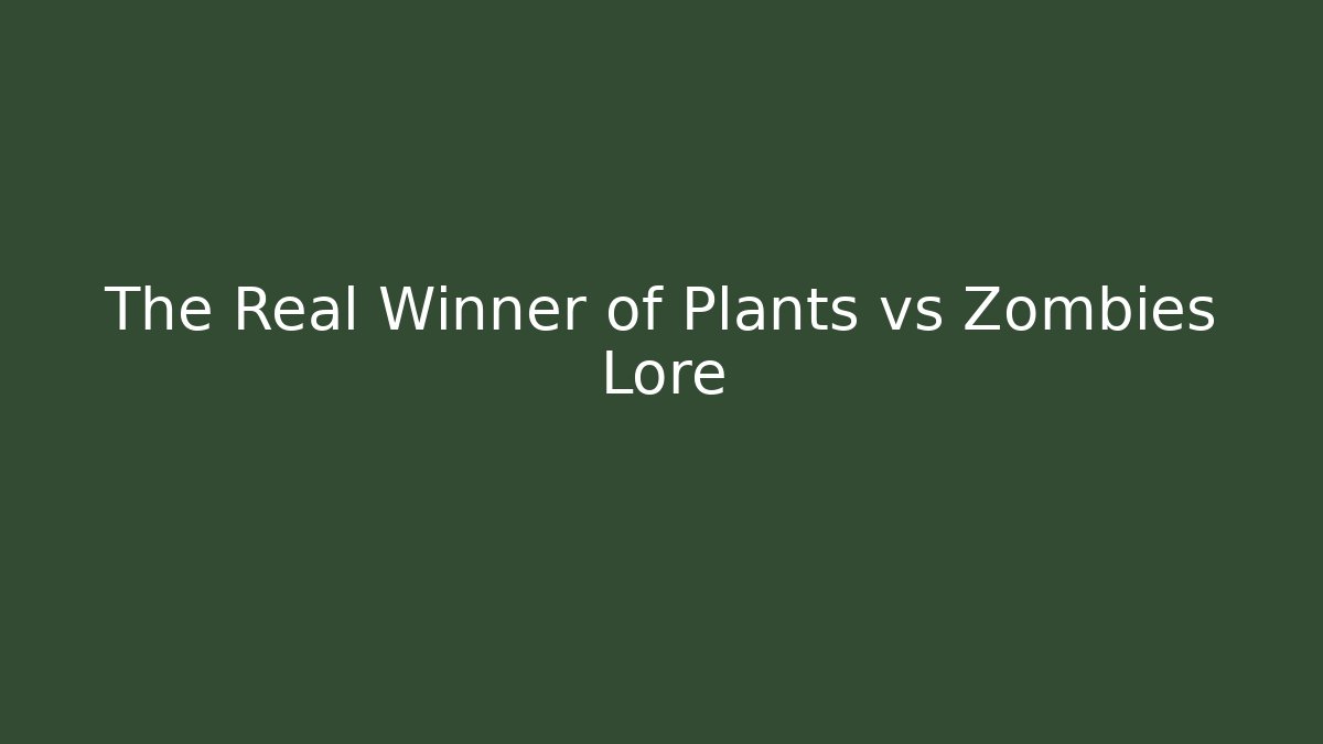 The Real Winner of Plants vs Zombies Lore