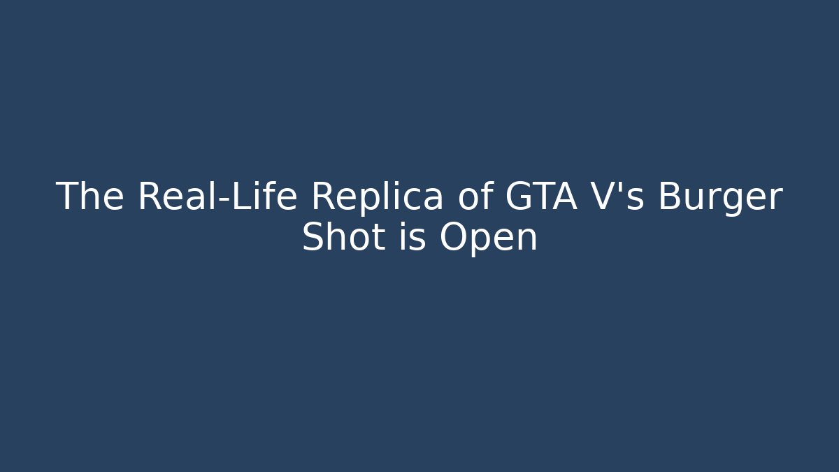 The Real-Life Replica of GTA V's Burger Shot is Open