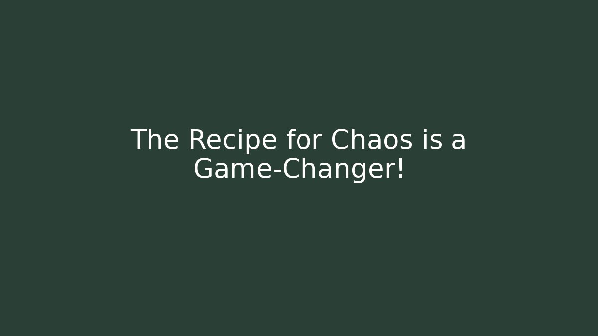 The Recipe for Chaos is a Game-Changer!