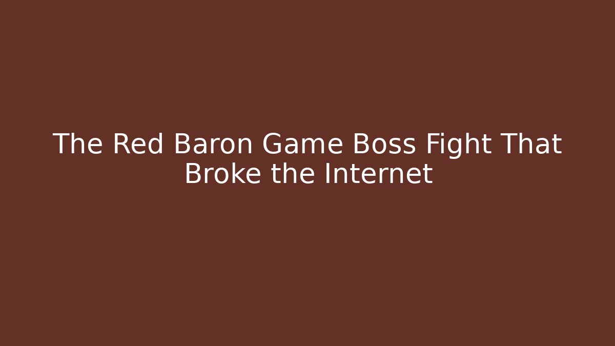 The Red Baron Game Boss Fight That Broke the Internet