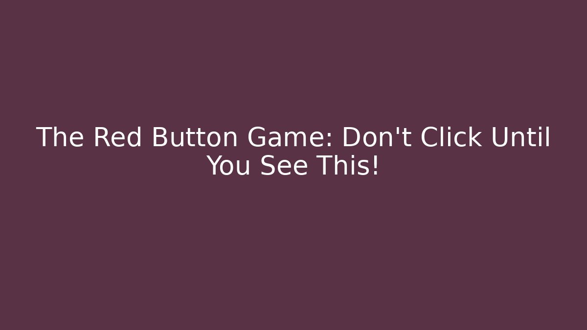 The Red Button Game: Don't Click Until You See This! - Create More Assets