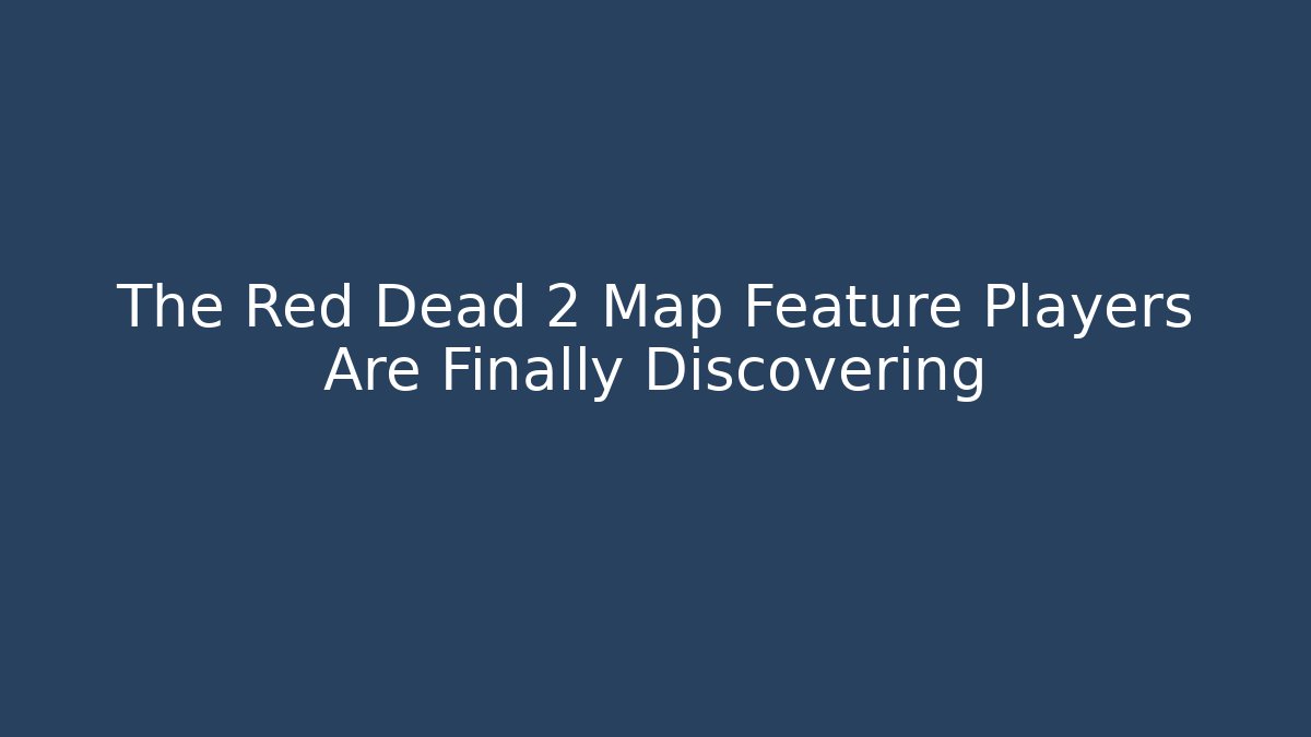 The Red Dead 2 Map Feature Players Are Finally Discovering