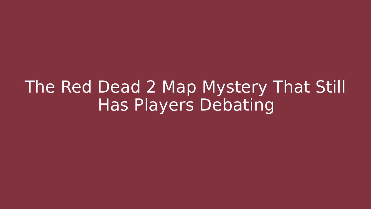 The Red Dead 2 Map Mystery That Still Has Players Debating