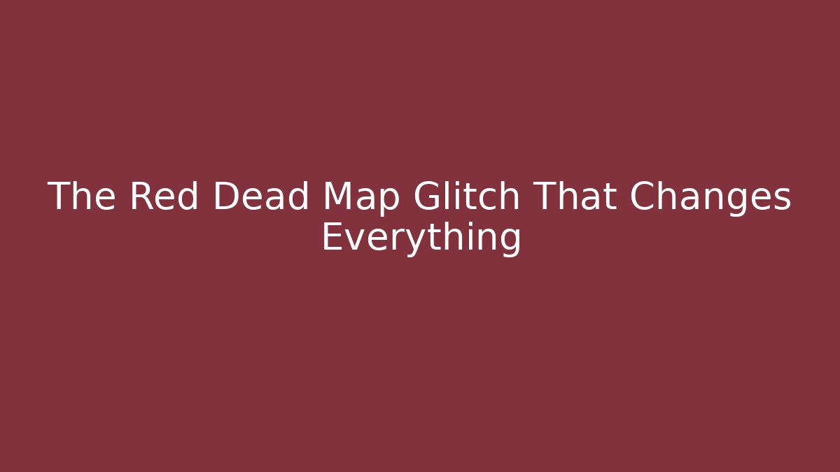 The Red Dead Map Glitch That Changes Everything - Create More Assets