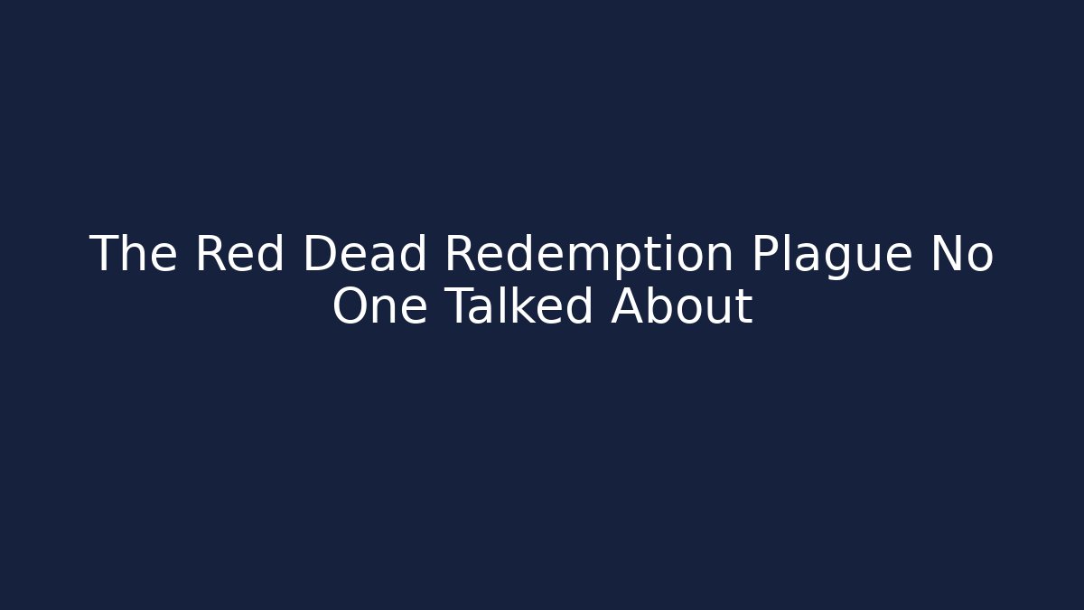 The Red Dead Redemption Plague No One Talked About - Create More Assets