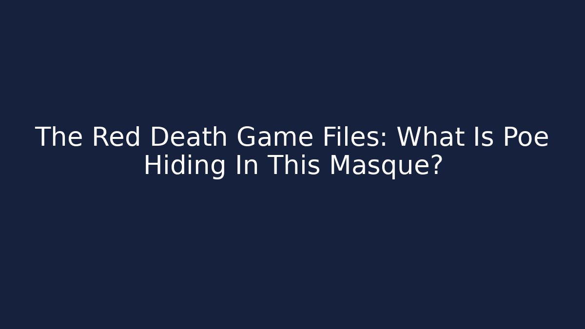 The Red Death Game Files: What Is Poe Hiding In This Masque?