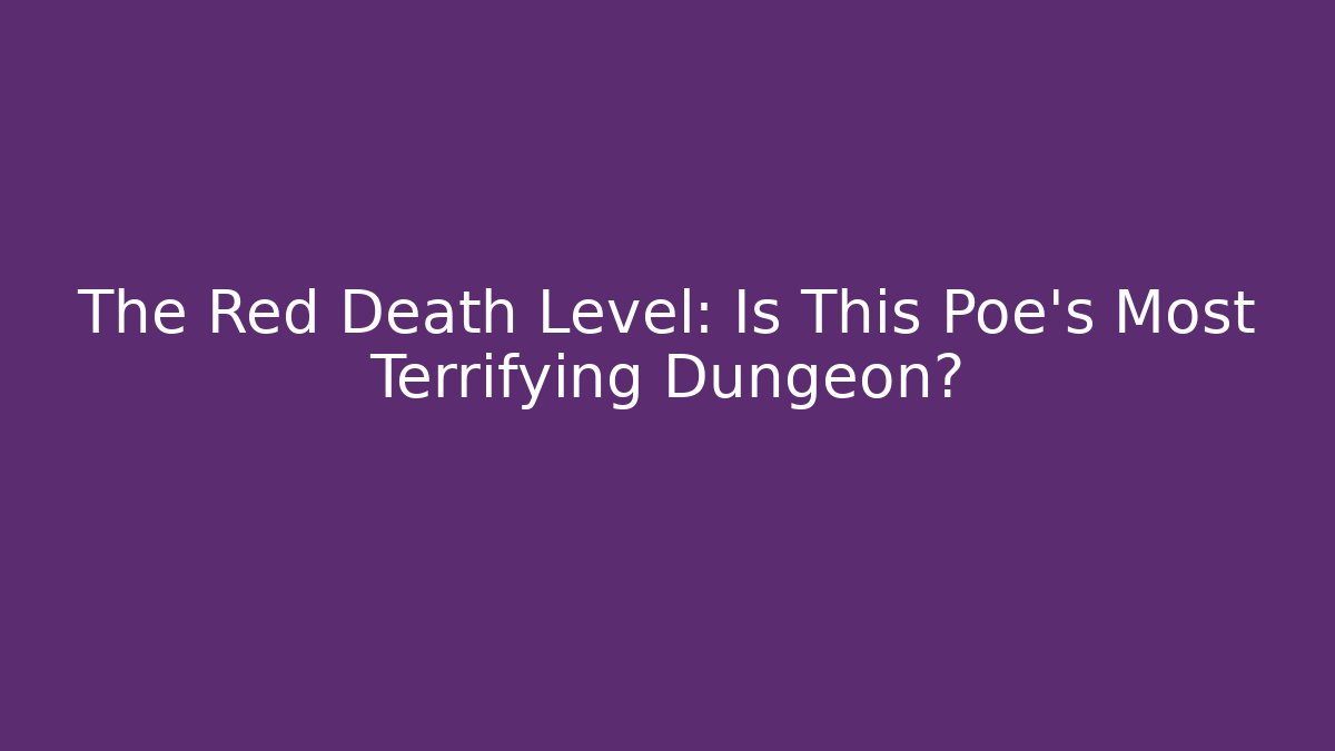The Red Death Level: Is This Poe's Most Terrifying Dungeon?