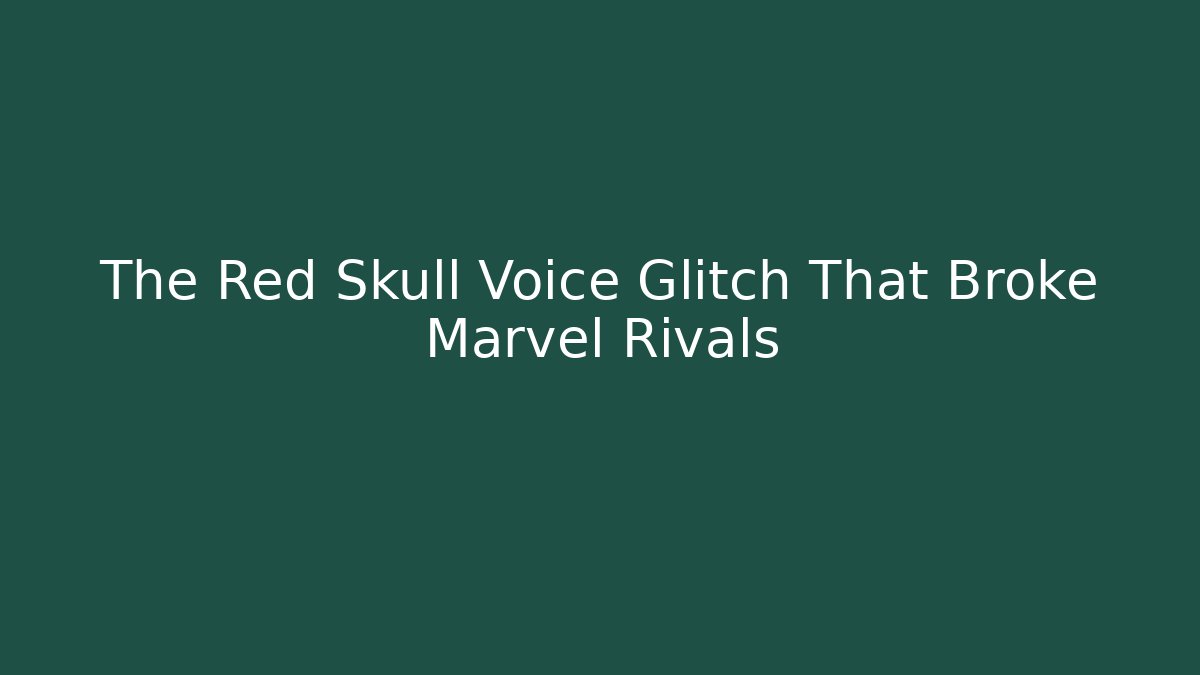 The Red Skull Voice Glitch That Broke Marvel Rivals