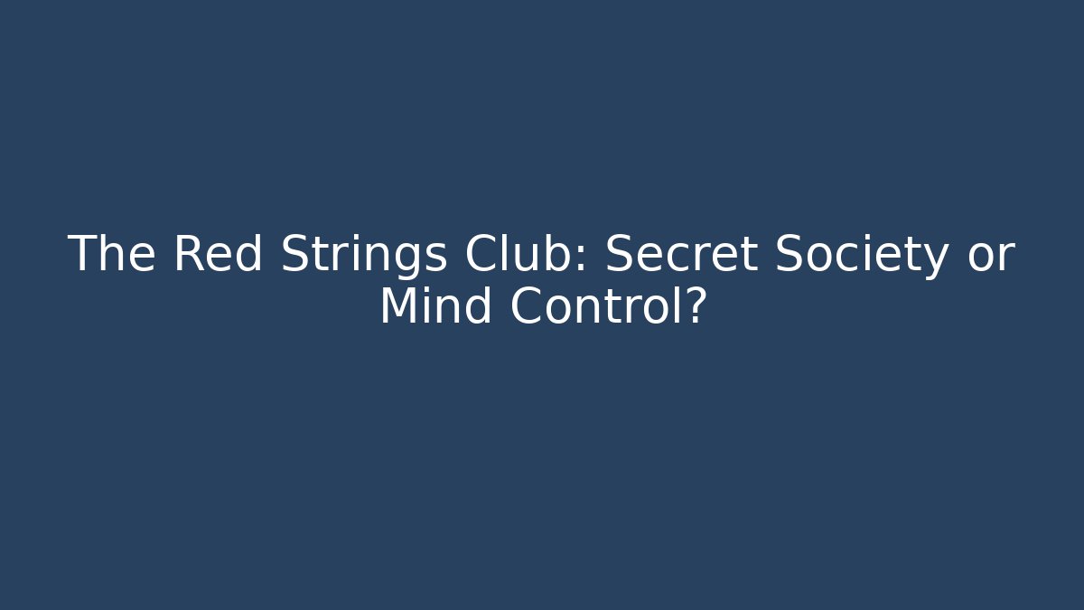 The Red Strings Club: Secret Society or Mind Control?