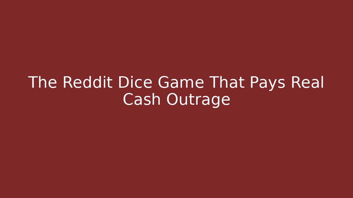 The Reddit Dice Game That Pays Real Cash Outrage