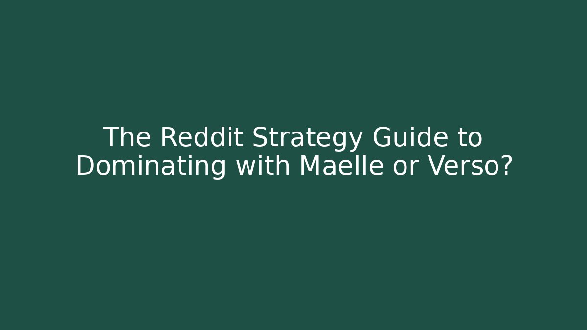 The Reddit Strategy Guide to Dominating with Maelle or Verso? - Create More Assets