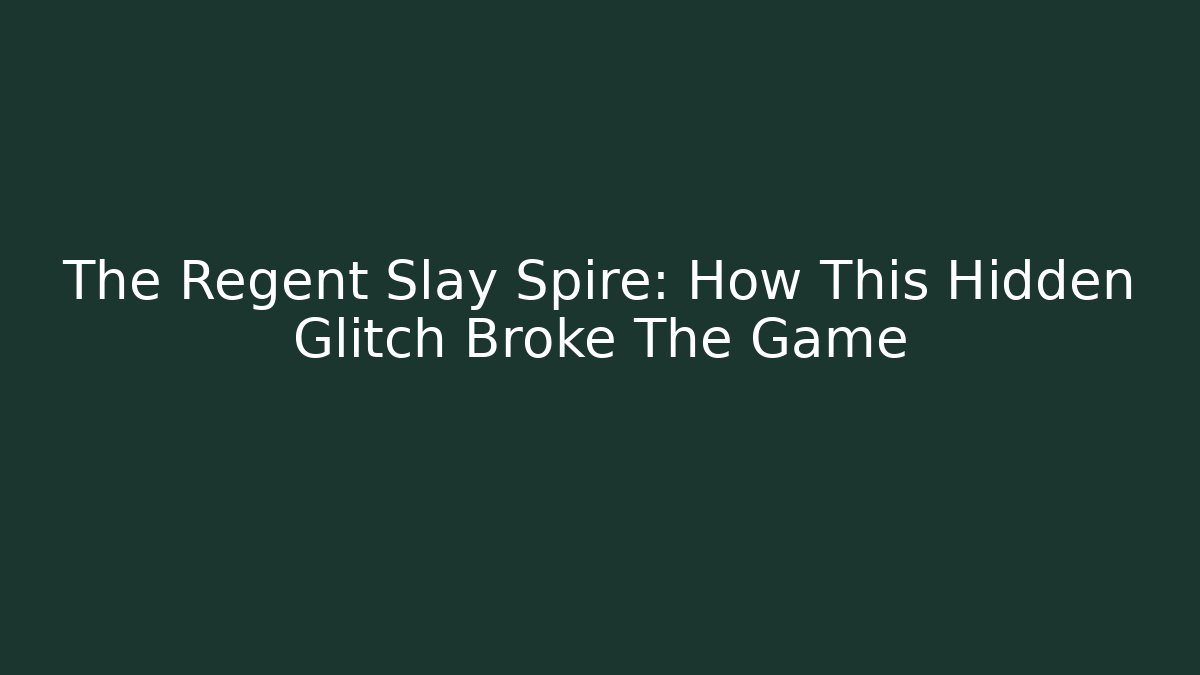 The Regent Slay Spire: How This Hidden Glitch Broke The Game
