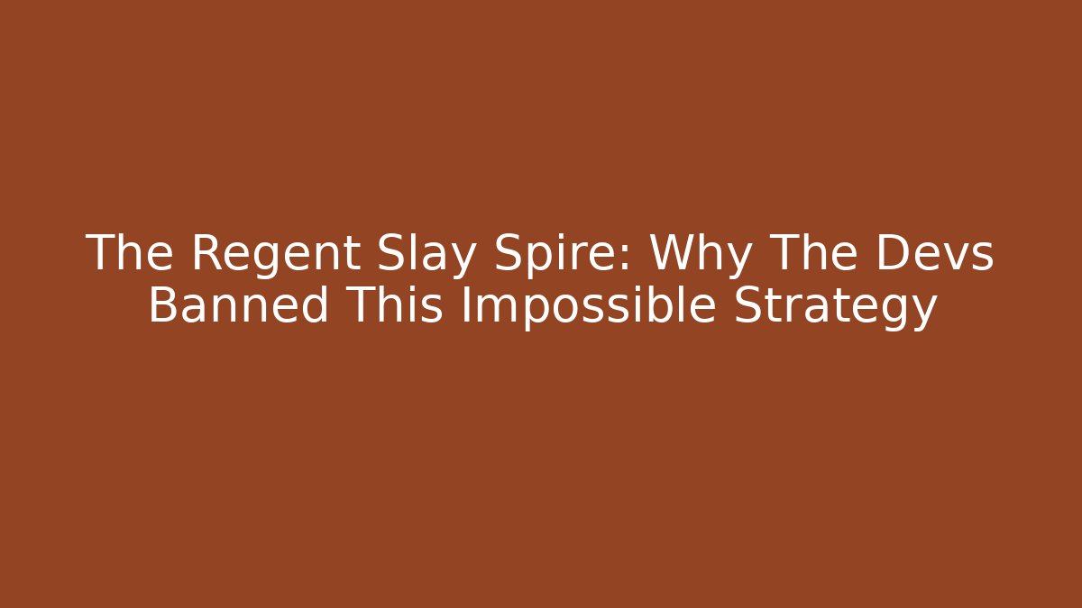The Regent Slay Spire: Why The Devs Banned This Impossible Strategy - Create More Assets
