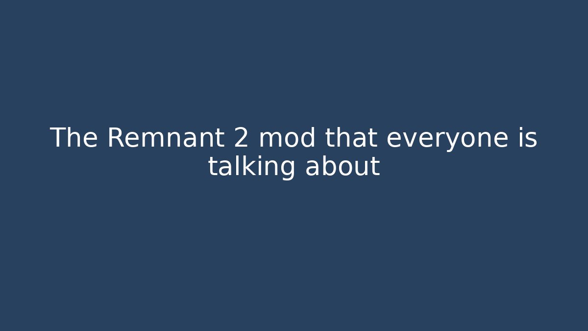The Remnant 2 mod that everyone is talking about - Create More Assets