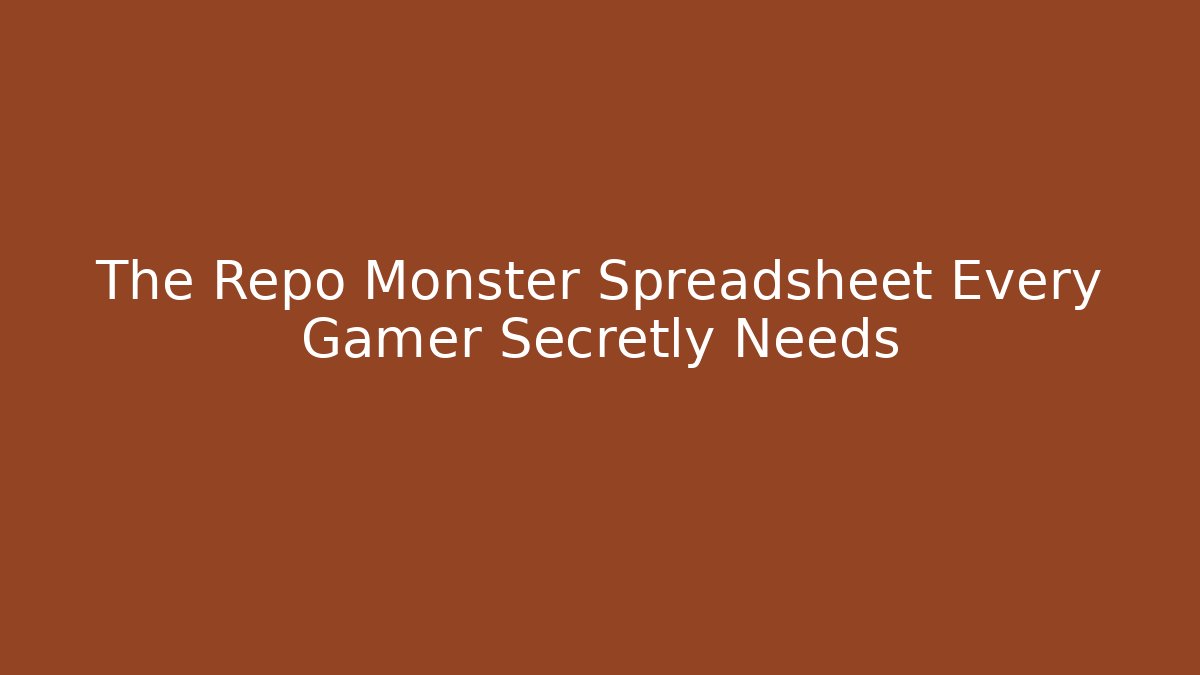 The Repo Monster Spreadsheet Every Gamer Secretly Needs - Create More Assets