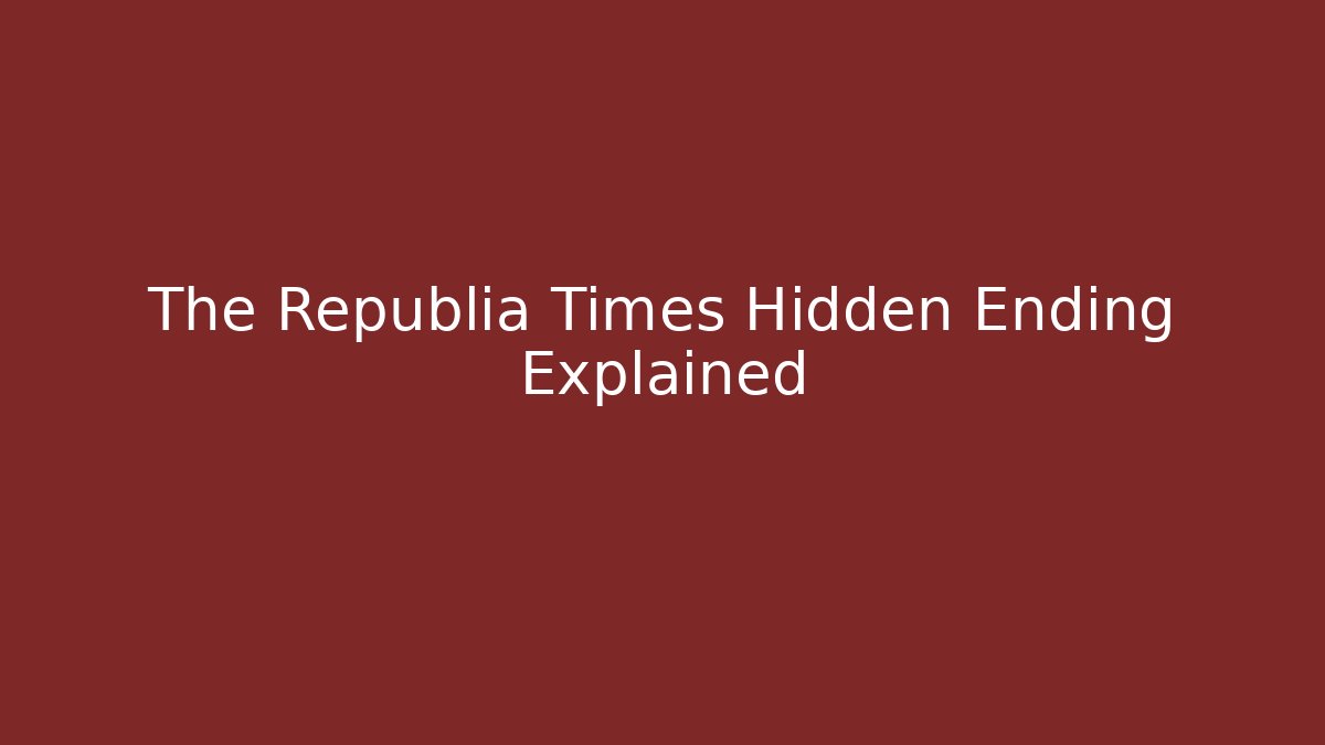 The Republia Times Hidden Ending Explained