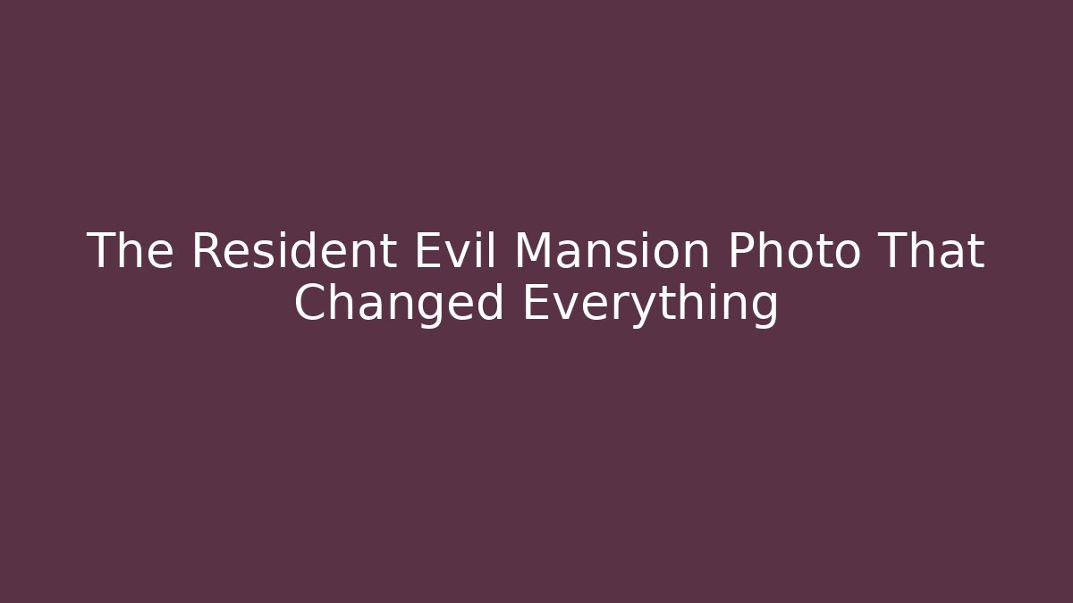 The Resident Evil Mansion Photo That Changed Everything