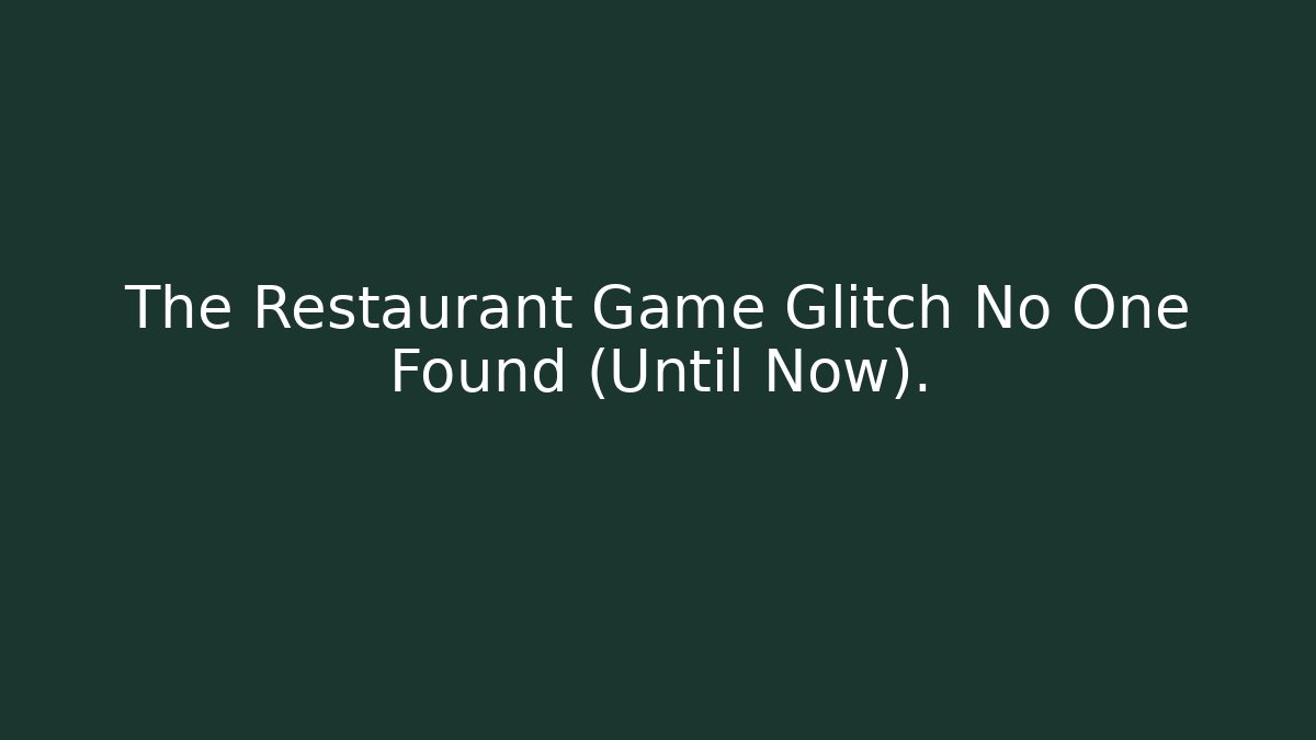 The Restaurant Game Glitch No One Found (Until Now).