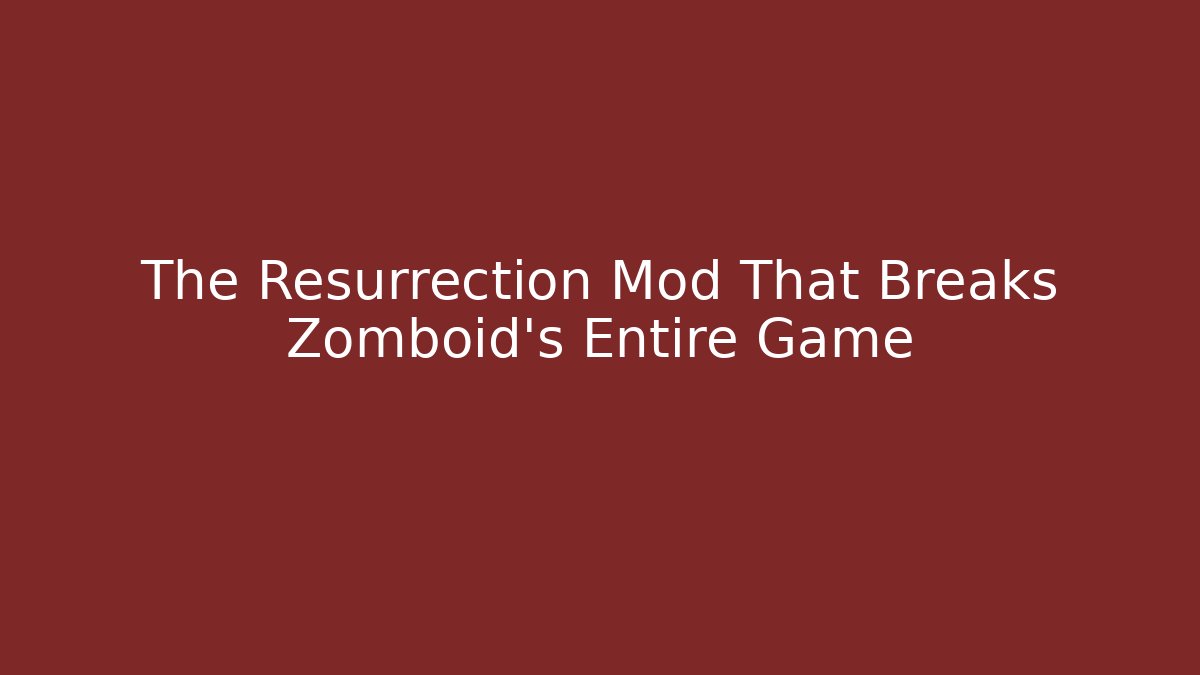 The Resurrection Mod That Breaks Zomboid's Entire Game - Create More Assets