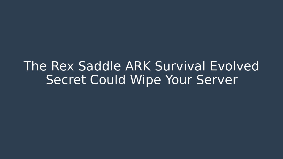 The Rex Saddle ARK Survival Evolved Secret Could Wipe Your Server